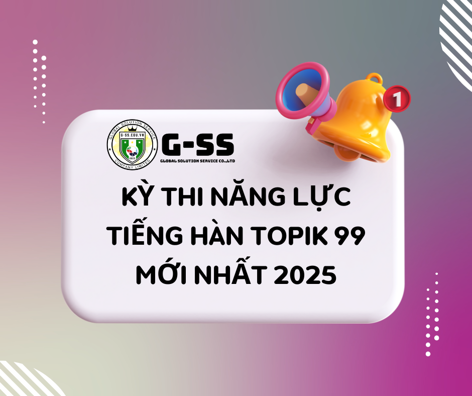 KỲ THI NĂNG LỰC TIẾNG HÀN TOPIK 99 MỚI NHẤT 2025